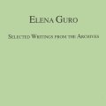 Elena Guro. Selected Writings from the Archives